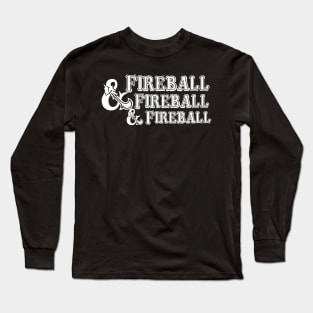 Fireball Fireball Fireball Long Sleeve T-Shirt